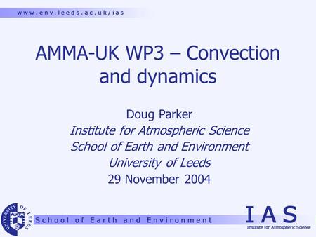 AMMA-UK WP3 – Convection and dynamics Doug Parker Institute for Atmospheric Science School of Earth and Environment University of Leeds 29 November 2004.