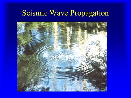 Seismic Wave Propagation. LL F L F = k *  L/L (Hooke’s Law) k = Young’s modulus Rand quartzite strain Elastic Materials.
