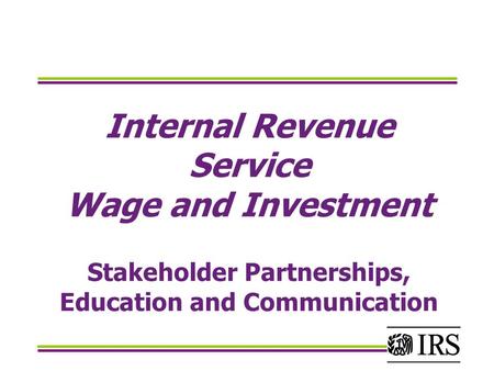 Internal Revenue Service Wage and Investment Stakeholder Partnerships, Education and Communication.