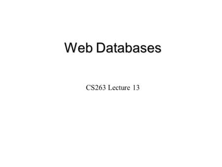 Web Databases CS263 Lecture 13. 2 The Internet environment Following Fig. Shows the basic environment needed to set up both Intranet and Internet database-enabled.