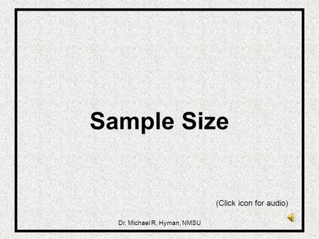 Dr. Michael R. Hyman, NMSU Sample Size (Click icon for audio)