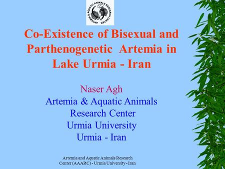Artemia and Aquatic Animals Research Center (AAARC) - Urmia University - Iran Co-Existence of Bisexual and Parthenogenetic Artemia in Lake Urmia - Iran.