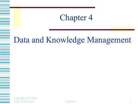 Copyright 2007 John Wiley & Sons, Inc. Chapter 41 Data and Knowledge Management.