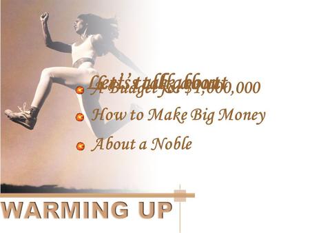 Let’s talk about A Budget for $1,000,000 How to Make Big Money Let’s talk about About a Noble.