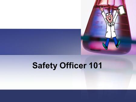 Safety Officer 101. Laboratory Responsibility The lab’s faculty member has the overall responsibility for all the lab activities Cal OSHA Requirements.