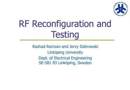 RF Reconfiguration and Testing Rashad Ramzan and Jerzy Dabrowski Linköping University Dept. of Electrical Engineering SE-581 83 Linköping, Sweden.