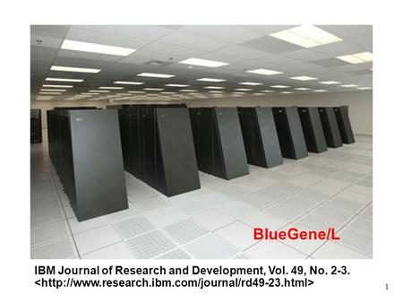 1 BGL Photo (system) BlueGene/L IBM Journal of Research and Development, Vol. 49, No. 2-3.