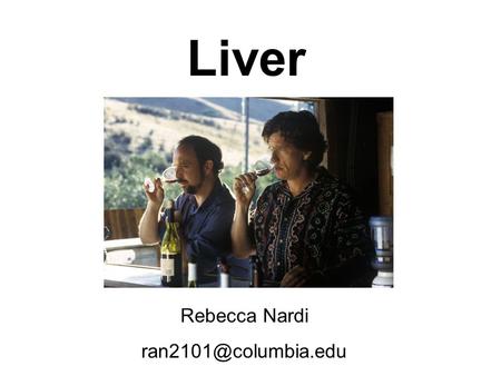Liver Rebecca Nardi ran2101@columbia.edu.