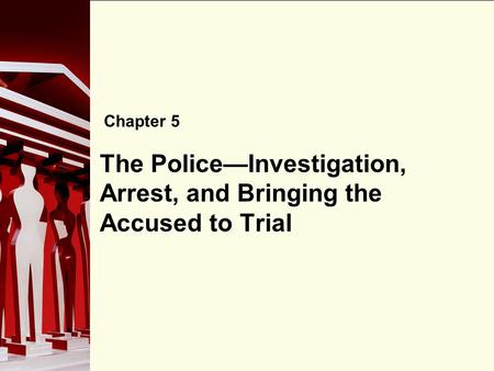 The Police—Investigation, Arrest, and Bringing the Accused to Trial