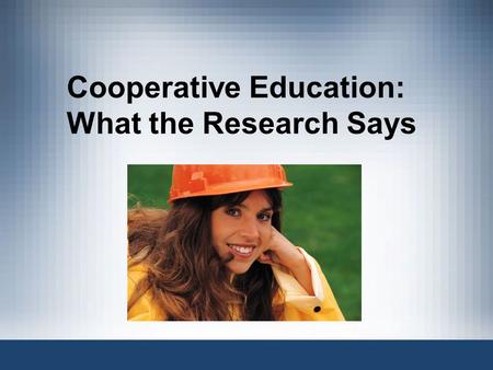 Cooperative Education: What the Research Says. William T. Grant Foundation “has a solid achievement record and merits far more attention than it has received”