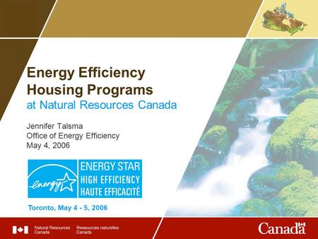 Energy Efficiency Housing Programs at Natural Resources Canada Jennifer Talsma Office of Energy Efficiency May 4, 2006 Toronto, May 4 - 5, 2006.