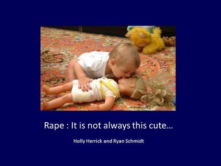 Rape : It is not always this cute… Holly Herrick and Ryan Schmidt.