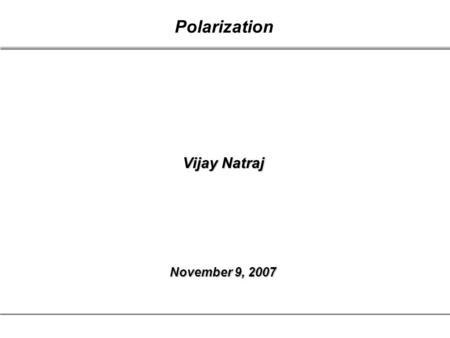 Page 1 Vijay Natraj Polarization November 9, 2007.