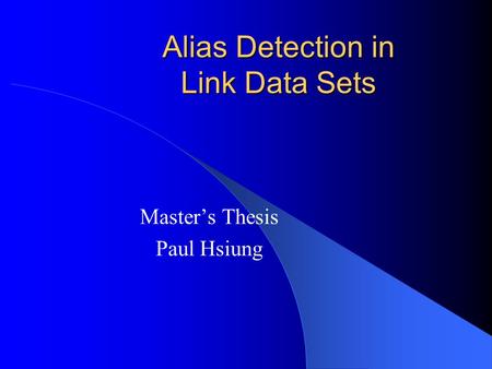 Alias Detection in Link Data Sets Master’s Thesis Paul Hsiung.