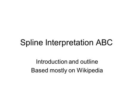 Spline Interpretation ABC Introduction and outline Based mostly on Wikipedia.