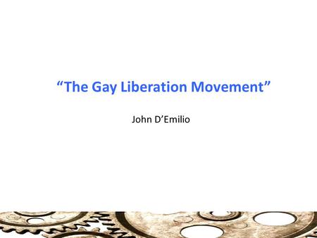 “The Gay Liberation Movement” John D’Emilio. Origins of Gay Liberation Movement Stonewall Inn Raid: June 27, 1969 (Freeman: Crisis) Stone Wall Riot: Sparked.