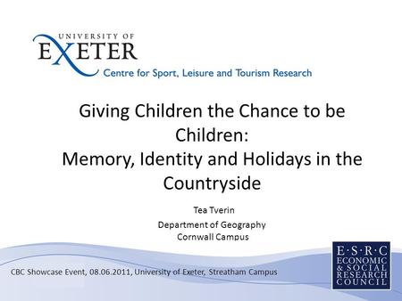 Giving Children the Chance to be Children: Memory, Identity and Holidays in the Countryside Tea Tverin Department of Geography Cornwall Campus Sub-title.
