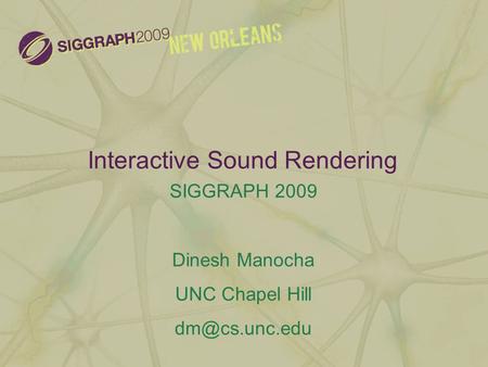 Interactive Sound Rendering SIGGRAPH 2009 Dinesh Manocha UNC Chapel Hill
