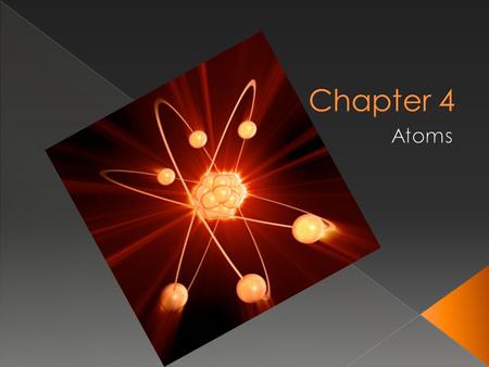  Identify who came up with the first theory of atoms?  Discuss what Dalton added to the atomic theory?  Explain how JJ Thomson discovered the electron?
