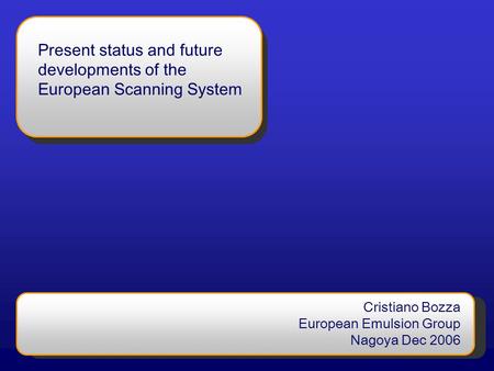 Present status and future developments of the European Scanning System Cristiano Bozza European Emulsion Group Nagoya Dec 2006.