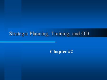 Strategic Planning, Training, and OD Chapter #2 Learning Outcomes  By the conclusion of this discussion you should: å Have reviewed the strategic planning.