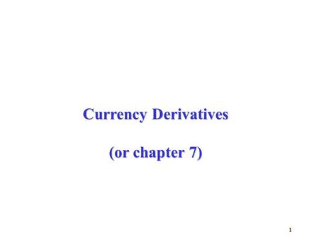 1 Currency Derivatives (or chapter 7). 2 Agenda  How forex futures quoted & used for speculation?  Futures vs. forwards?  How forex options are quoted?