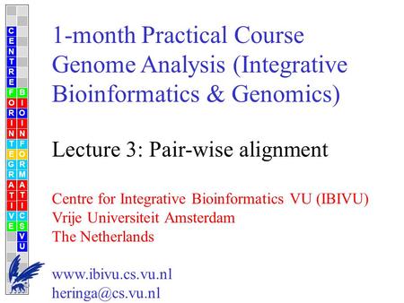 1-month Practical Course Genome Analysis (Integrative Bioinformatics & Genomics) Lecture 3: Pair-wise alignment Centre for Integrative Bioinformatics VU.