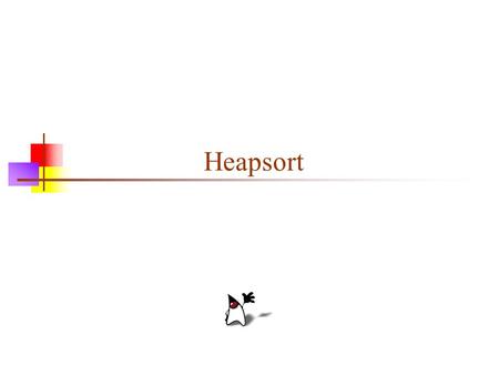 Heapsort. 2 Why study Heapsort? It is a well-known, traditional sorting algorithm you will be expected to know Heapsort is always O(n log n) Quicksort.