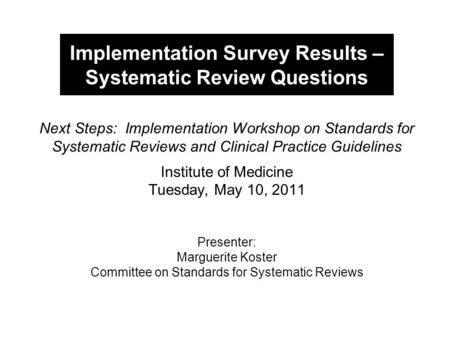 Implementation Survey Results – Systematic Review Questions Next Steps: Implementation Workshop on Standards for Systematic Reviews and Clinical Practice.