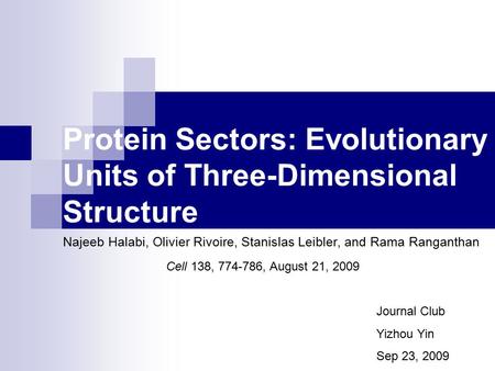 Protein Sectors: Evolutionary Units of Three-Dimensional Structure Najeeb Halabi, Olivier Rivoire, Stanislas Leibler, and Rama Ranganthan Cell 138, 774-786,