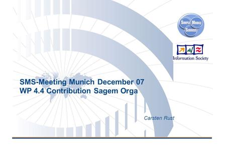 SMS-Meeting Munich December 07 WP 4.4 Contribution Sagem Orga Carsten Rust.