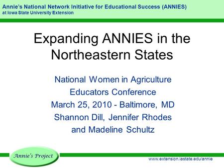 Annie’s National Network Initiative for Educational Success (ANNIES) at Iowa State University Extension www.extension.iastate.edu/annie Expanding ANNIES.