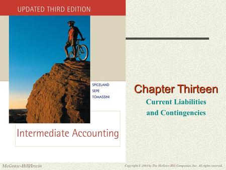 Copyright © 2004 by The McGraw-Hill Companies, Inc. All rights reserved. McGraw-Hill/Irwin Slide 13-1 Chapter Thirteen Current Liabilities and Contingencies.