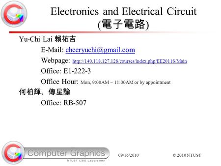 09/16/2010© 2010 NTUST Electronics and Electrical Circuit ( 電子電路 ) Yu-Chi Lai 賴祐吉   Webpage: