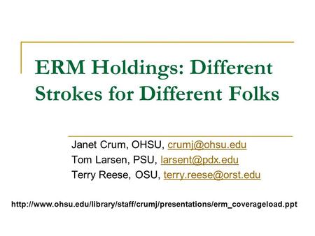 ERM Holdings: Different Strokes for Different Folks Janet Crum, OHSU, Tom Larsen, PSU, Terry.