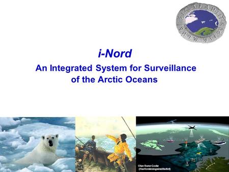 I- Nord, september 2008 i-Nord An Integrated System for Surveillance of the Arctic Oceans Olav Rune Godø (Havforskningsinstituttet)
