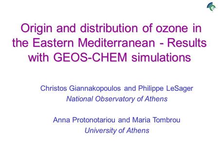 Origin and distribution of ozone in the Eastern Mediterranean - Results with GEOS-CHEM simulations Origin and distribution of ozone in the Eastern Mediterranean.