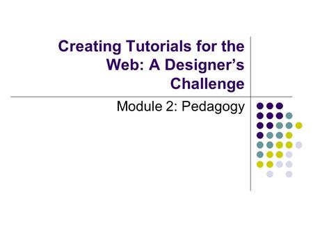Creating Tutorials for the Web: A Designer’s Challenge Module 2: Pedagogy.