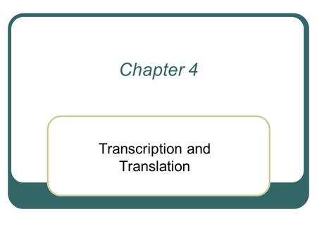 Chapter 4 Transcription and Translation. The Central Dogma.