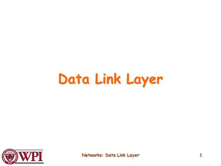 Networks: Data Link Layer1 Data Link Layer. Networks: Data Link Layer2 Data Link Layer Provides a well-defined service interface to the network layer.