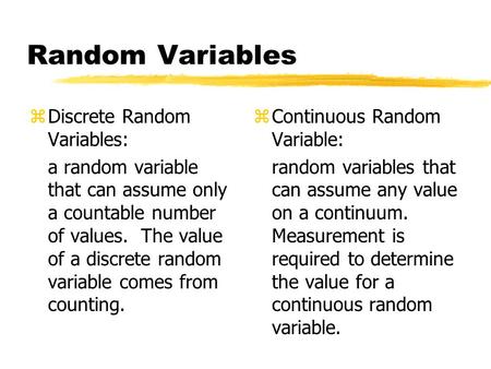 Random Variables zDiscrete Random Variables: a random variable that can assume only a countable number of values. The value of a discrete random variable.