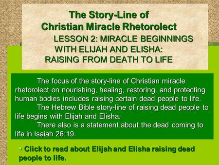 The Story-Line of Christian Miracle Rhetorolect LESSON 2: MIRACLE BEGINNINGS WITH ELIJAH AND ELISHA: RAISING FROM DEATH TO LIFE The focus of the story-line.