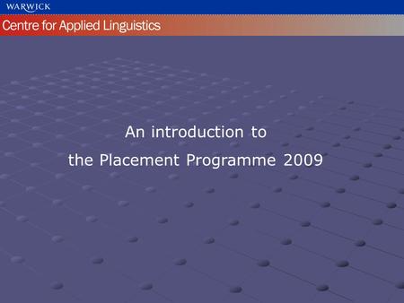 An introduction to the Placement Programme 2009. Introduction to the Placement Programme The Short Course Unit in Applied Linguistics  established in.
