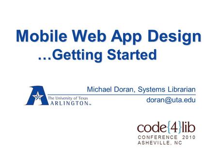 Mobile Web App Design …Getting Started Michael Doran, Systems Librarian