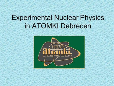 Experimental Nuclear Physics in ATOMKI Debrecen. Cyclotron laboratory in ATOMKI, Debrecen.