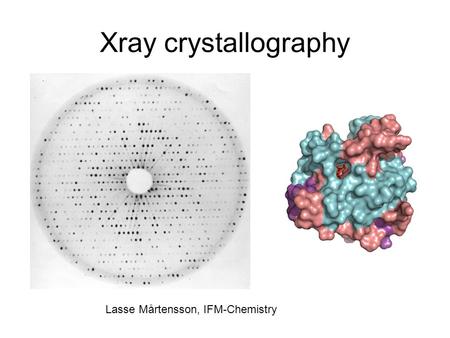 Xray crystallography Lasse Mårtensson, IFM-Chemistry.