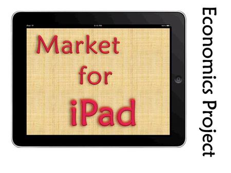 Economics Project. Whendid the iPad firstoriginate?