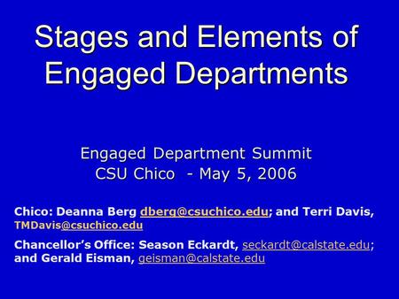 Stages and Elements of Engaged Departments Engaged Department Summit CSU Chico - May 5, 2006 Chico: Deanna Berg and Terri Davis,