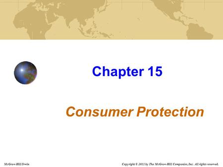 Copyright © 2011 by The McGraw-Hill Companies, Inc. All rights reserved. McGraw-Hill/Irwin Chapter 15 Consumer Protection.