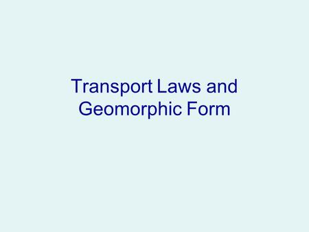 Transport Laws and Geomorphic Form. Atacama Desert Columbia Hills Some of these slides are from Dietrich’s AGU talk (full video linked on the class notes.